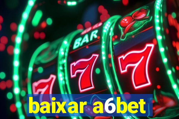 baixar a6bet